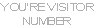YOU’RE VISITOR
NUMBER
